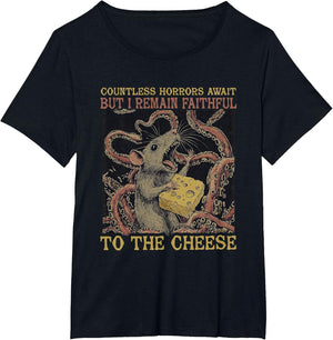 Countless Horrors Await But I Remain Faithful to The Cheese