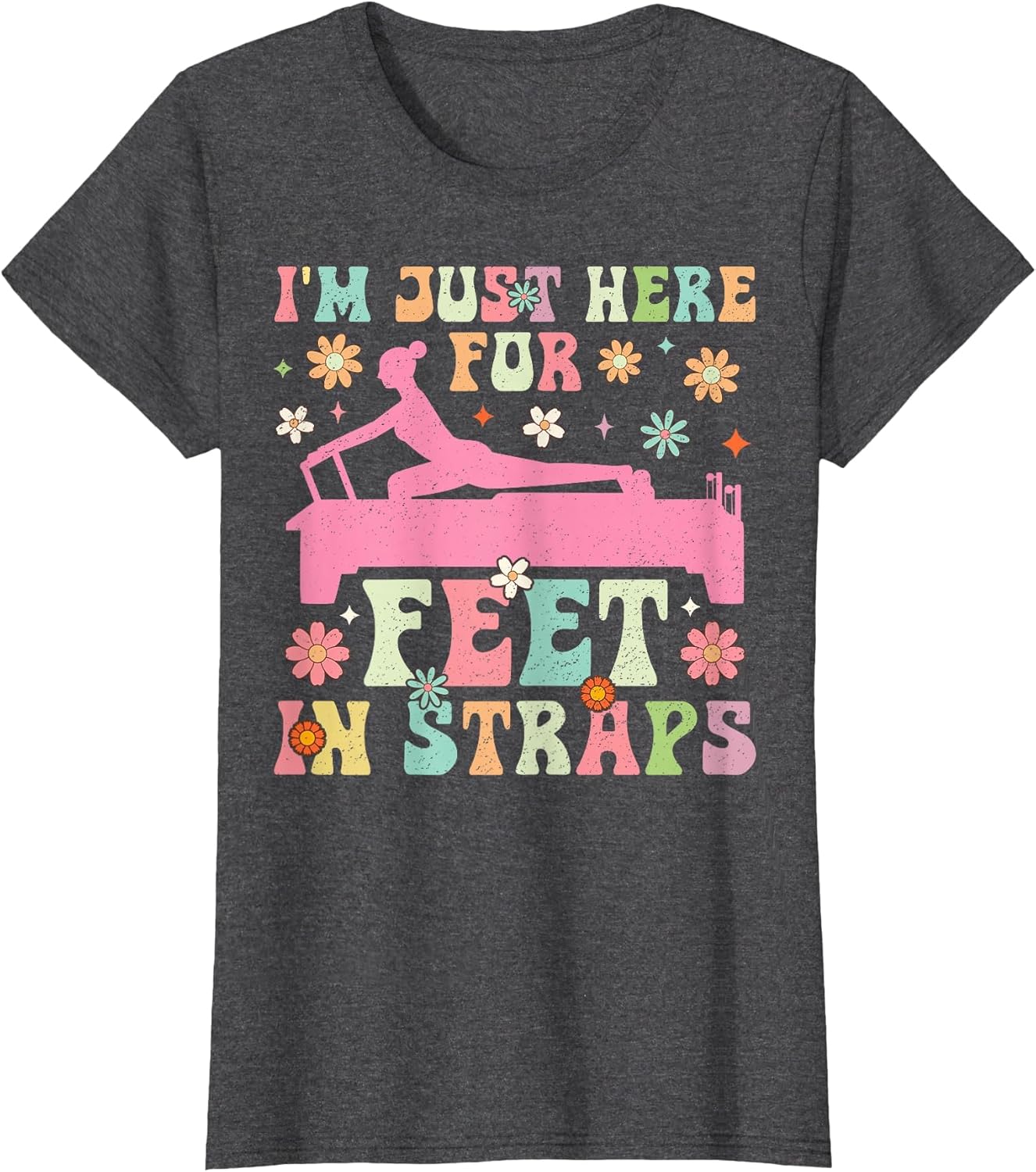 I'm Just Here for Feet in Straps Funny Pilates Exercise Yoga