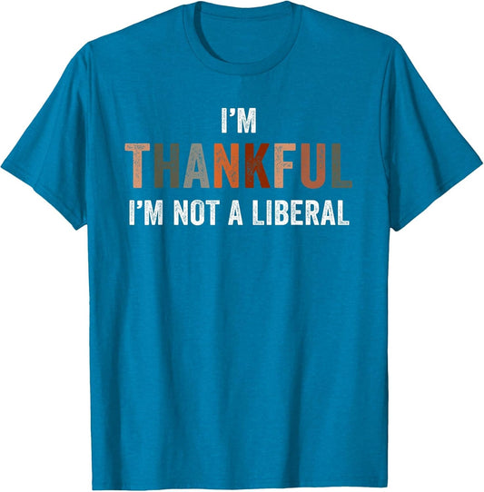 I'm Thankful I'm Not a Liberal Funny Sarcastic Thanksgiving