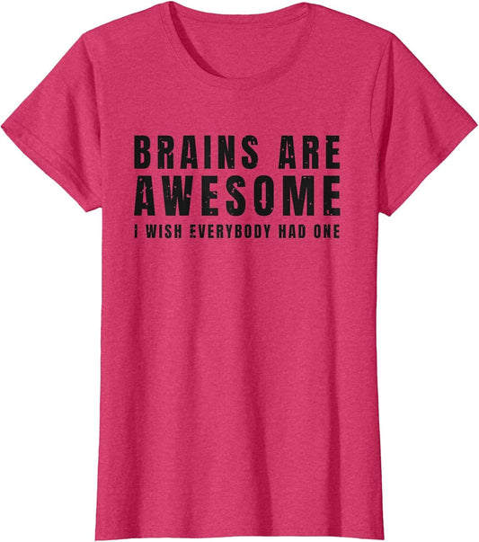 Funny Saying Brains are Awesome I Wish Everybody Had One