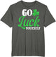 Go Luck Yourself Funny St Patricks Day Shirt Women Matching