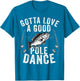 Gotta Love a Good Pole Dance Funny Fishing Husband Men