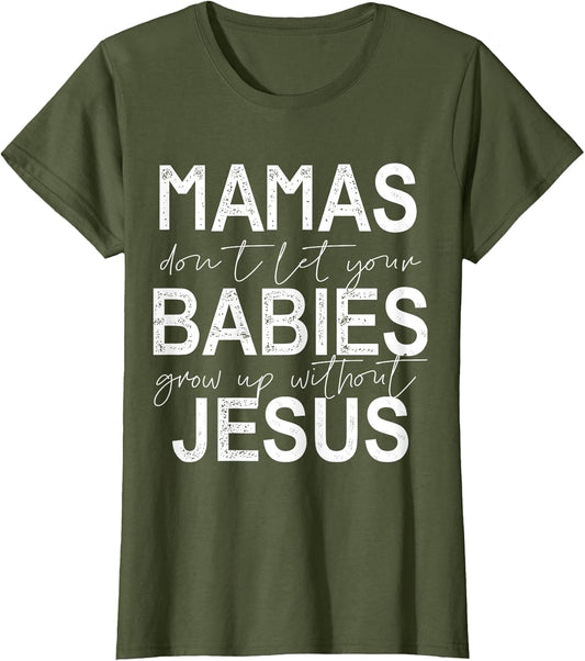 Mamas Don't Let Your Babies Grow Up Without Jesus