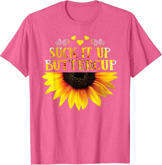 Funny Shirt Suck It Up Buttercup Sunflower for Man for Woman