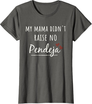 My Mama Didn't Raise NO PENDEJA
