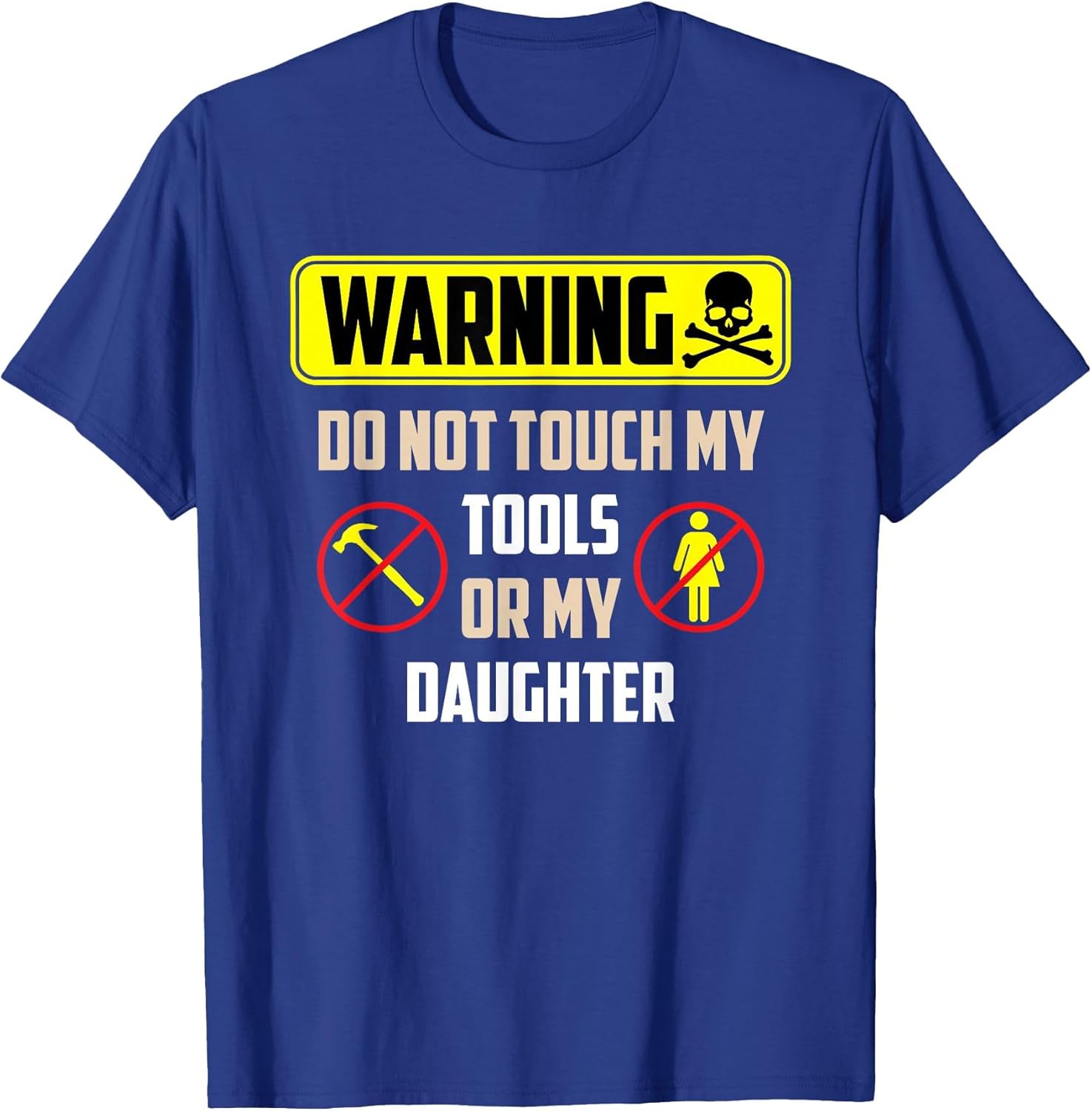 Warning Do Not Touch My Tools Or My Daughter Funny Dad