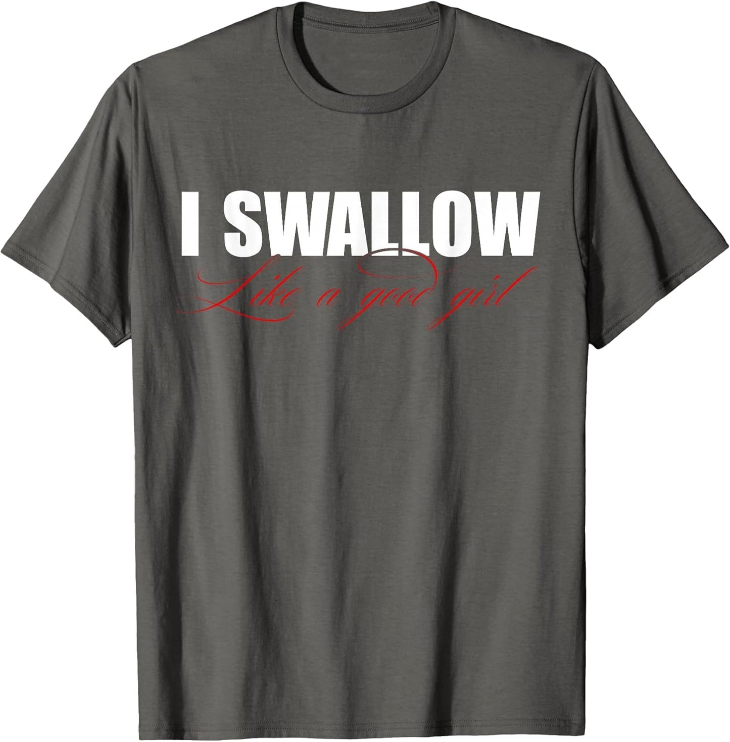 I Swallow Like A Good Girl Apparel