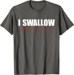I Swallow Like A Good Girl Apparel