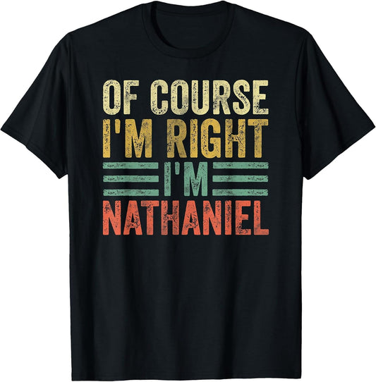 Personalized Name Shirt of Course I'm Right I'm Nathaniel