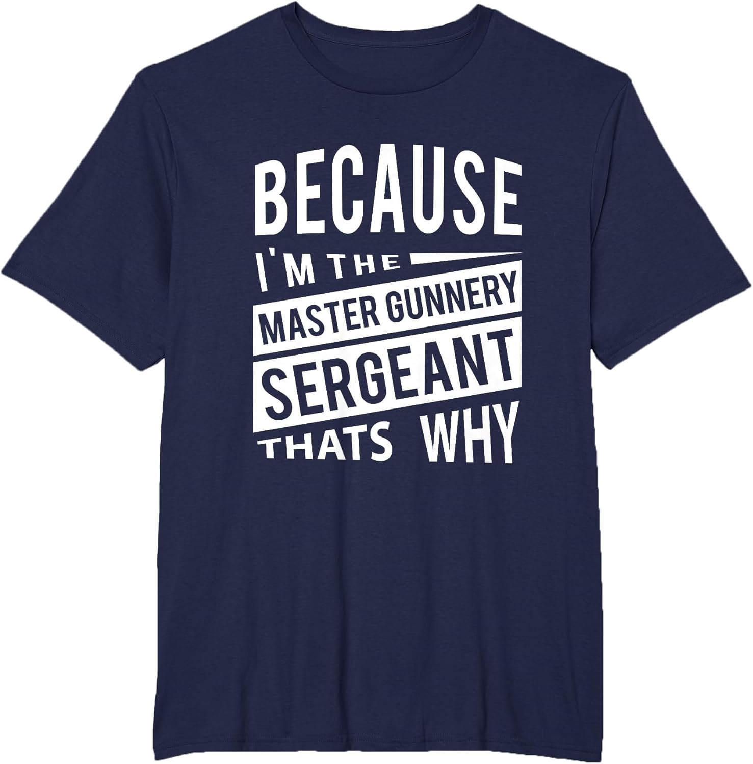 Because I'm The Master Gunnery Sergeant MGySg-That's Why NCO