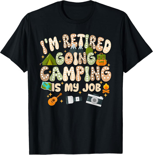 I'm Retired Going Camping is My Job Play Outside Day