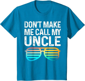 Don't Make Me Call My Uncle - Niece Nephew Infant Toddler