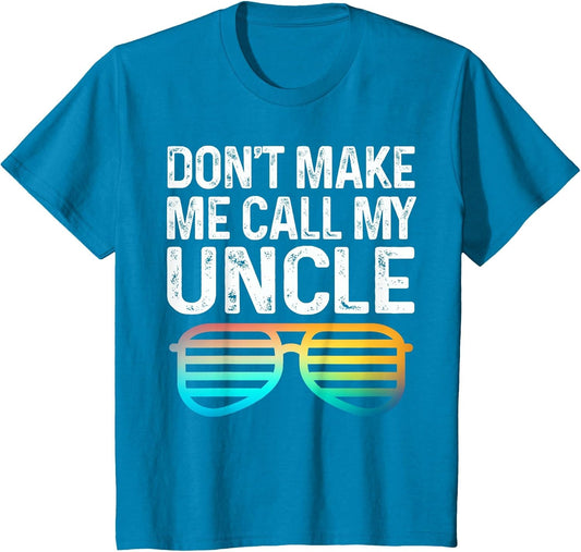 Don't Make Me Call My Uncle - Niece Nephew Infant Toddler