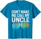 Don't Make Me Call My Uncle - Niece Nephew Infant Toddler