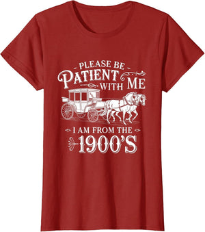 Please Be Patient with Me I Am from The 1900's Funny Vintage