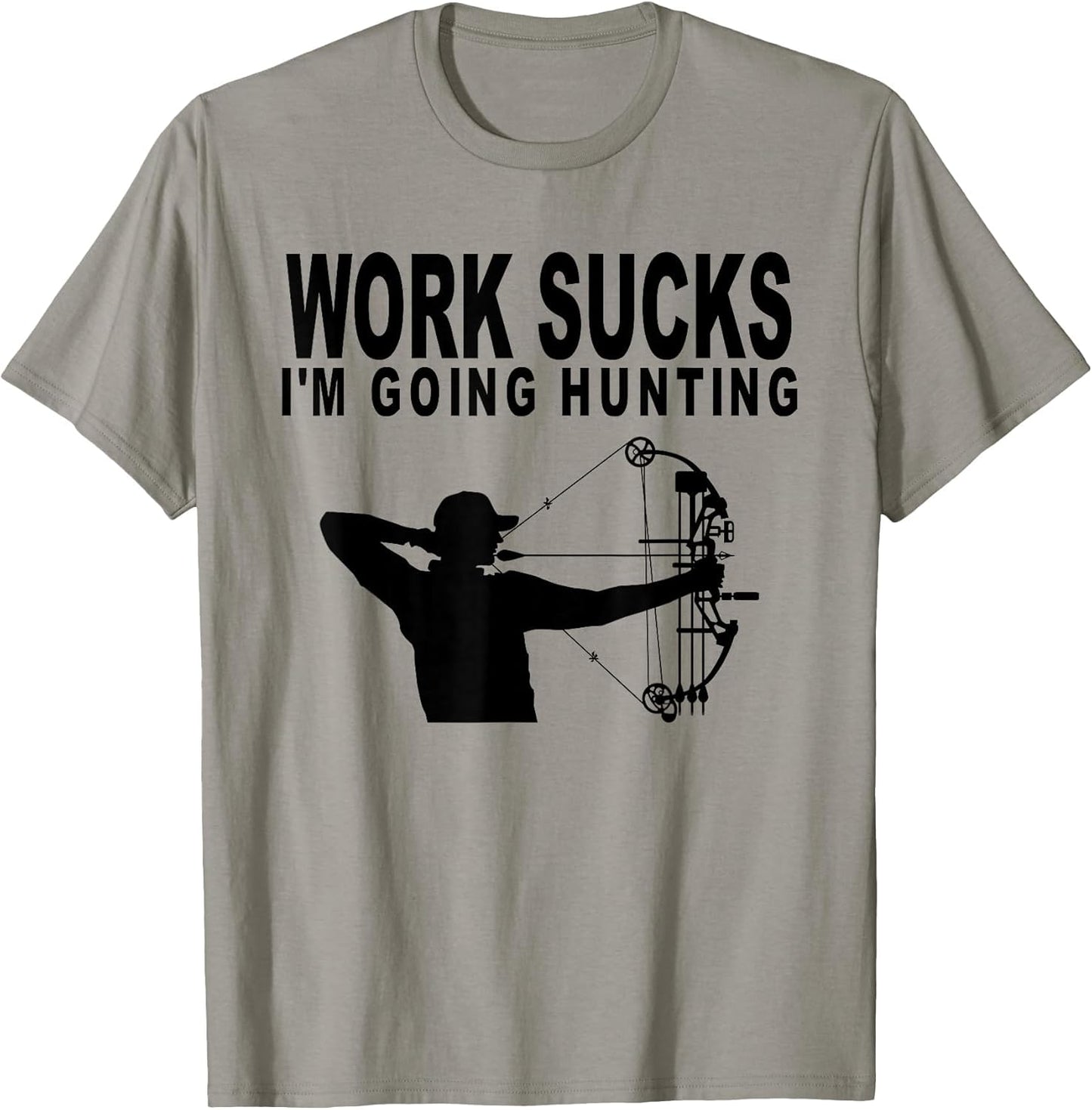 Work Sucks I'm Going Hunting Funny Bow Hunter