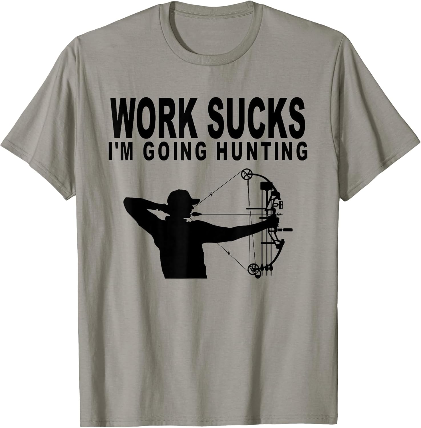 Work Sucks I'm Going Hunting Funny Bow Hunter