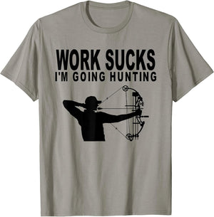 Work Sucks I'm Going Hunting Funny Bow Hunter