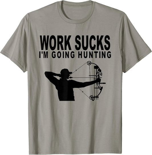 Work Sucks I'm Going Hunting Funny Bow Hunter