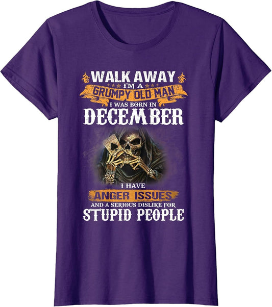 Walk Away I'm a Grumpy Old Man I was Born in December