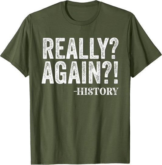 Really? Again? History Funny Saying History Teacher Vintage