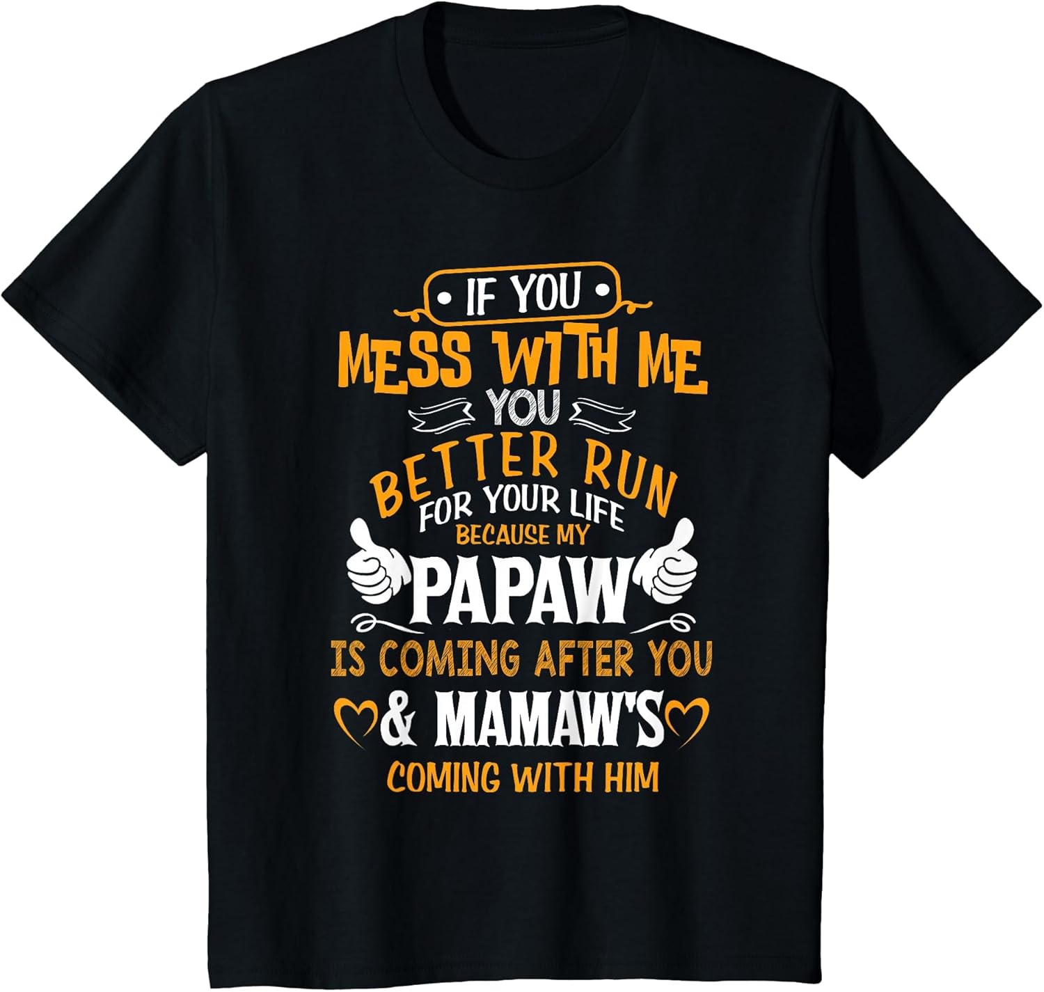 Funny If You Mess with Me My Papaw and Mamaw is Coming