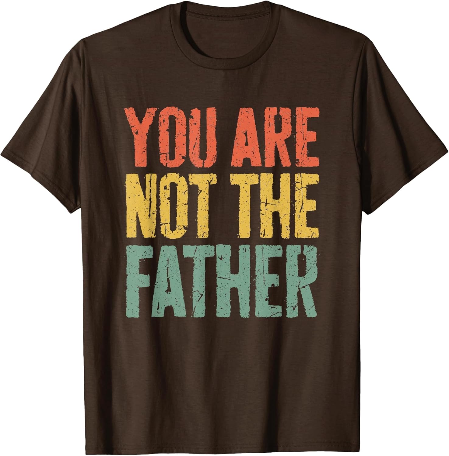 You are Not The Father Shirt Funny Men Fathers Day