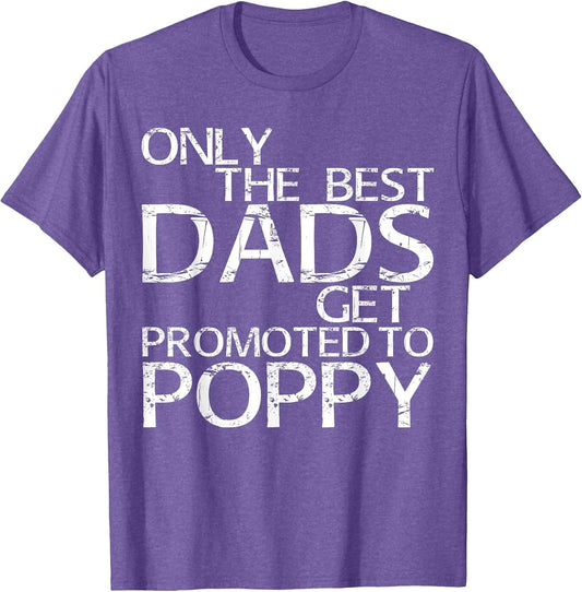 Only The Best Dads Get Promoted to Poppy Shirt Fathers Day