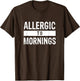 Allergic to Mornings Sarcastic Humor