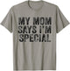 Funny My Mom Says I'm Special for Sons and Daughters