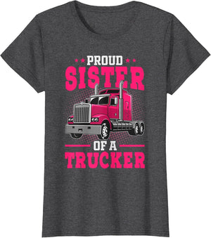Proud Sister of A Trucker - Big Rig Truck Driver's Sister