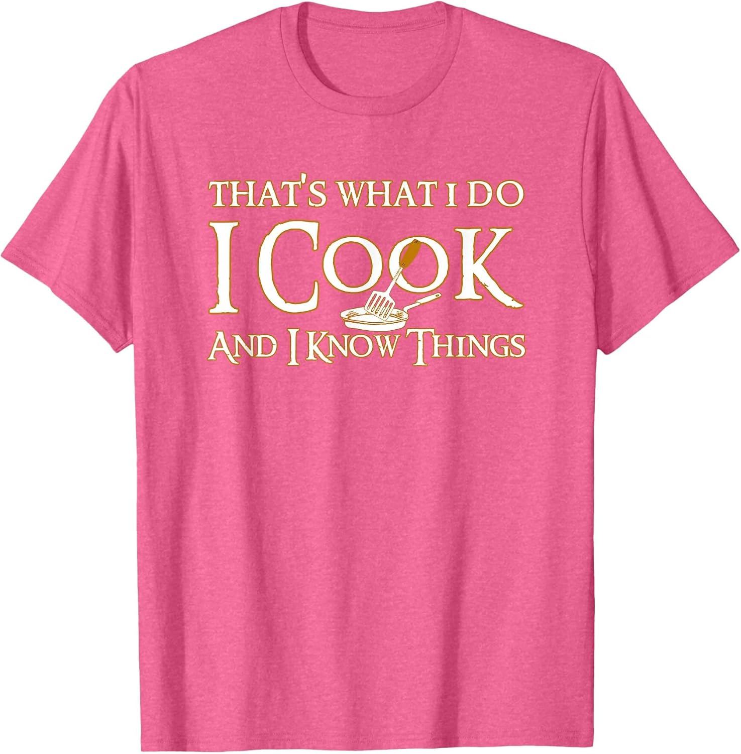 That's What I Do I Cook and I Know Things