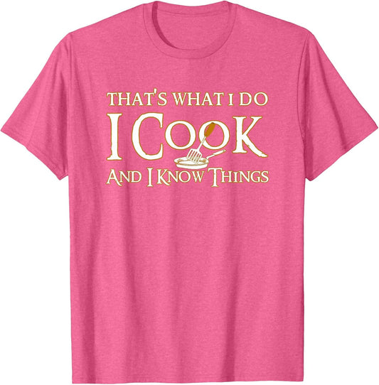 That's What I Do I Cook and I Know Things