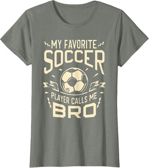 My Favorite Soccer Player Calls Me Bro Soccer Brother Funny