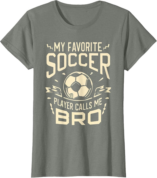 My Favorite Soccer Player Calls Me Bro Soccer Brother Funny
