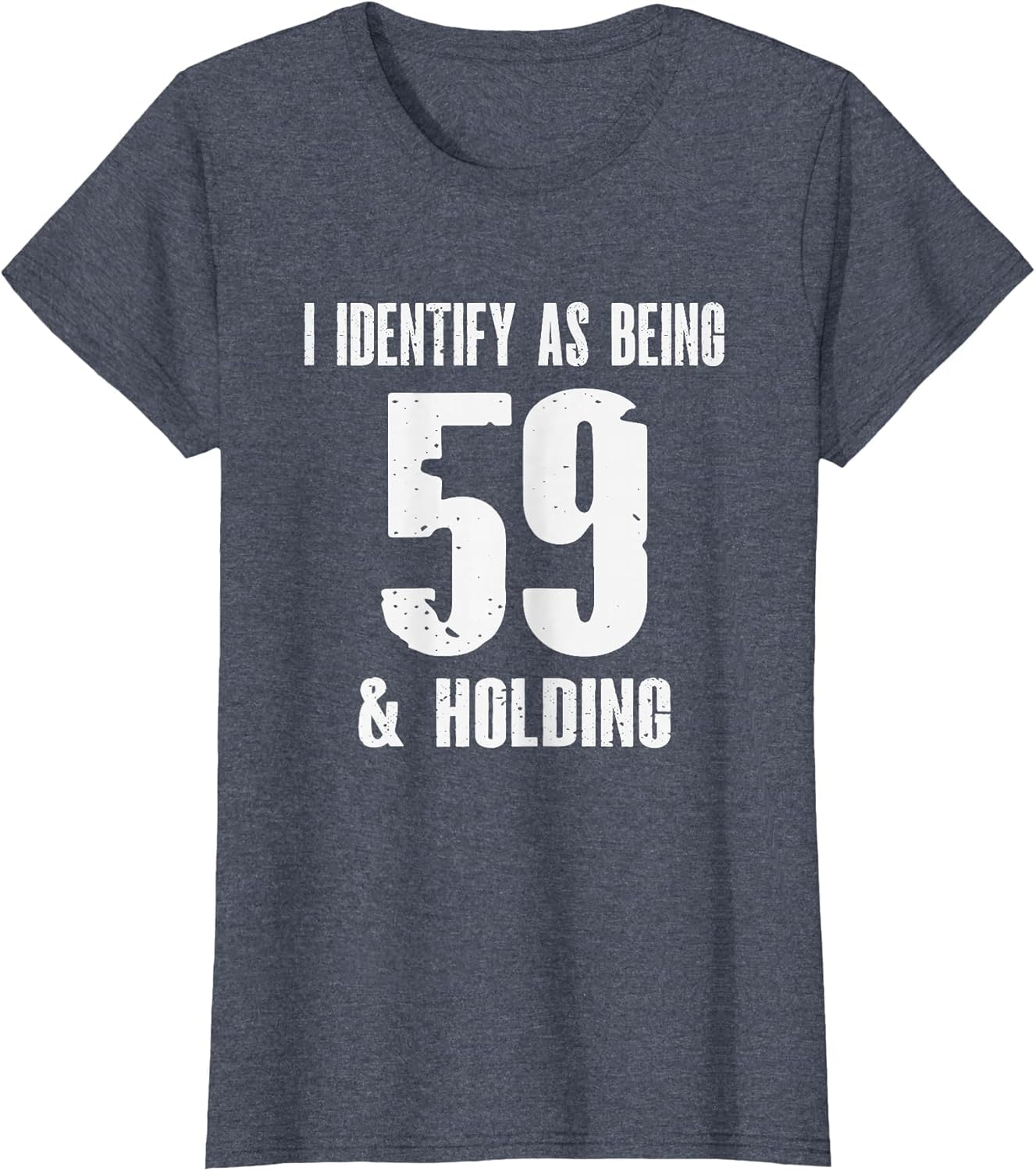 I Identify As Being 59 Years Old & Holding - 60th Birthday