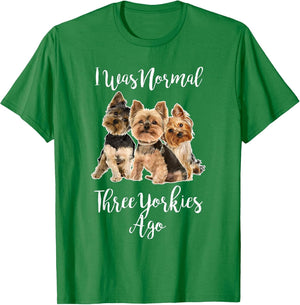 Funny Yorkie Dog Quote I was Normal Three Yorkies Ago