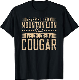 Never Killed a Mountain Lion but I've chocked a Cougar