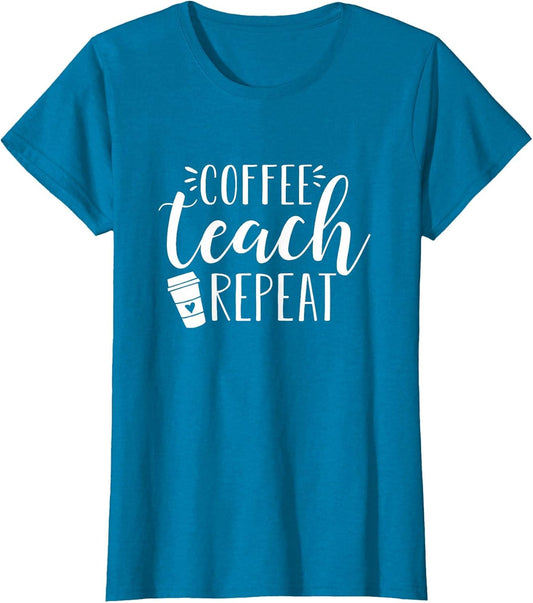 Coffee Teach Repeat - Cute Coffee Lover Teacher Quote