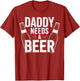 Daddy Needs a Beer Funny Dad Beer Lover Drinking Joke