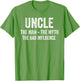 Uncle The Man The Myth The Bad Influence Funny Uncle