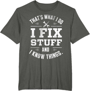 That's What I Do I Fix Stuff and I Know Things Father's Day