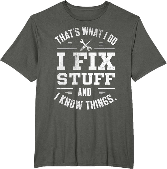 That's What I Do I Fix Stuff and I Know Things Father's Day