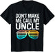Don't Make Me Call My Uncle - Niece Nephew Infant Toddler
