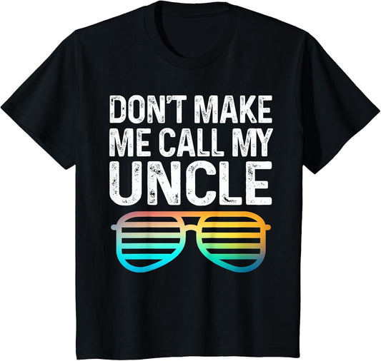 Don't Make Me Call My Uncle - Niece Nephew Infant Toddler