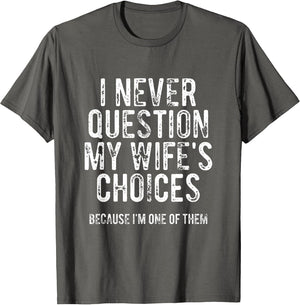 I Never Question My Wife's Choices Because I'm One of Them