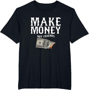 Make Money Not Friends Millionaire Rich Cash Business Earn