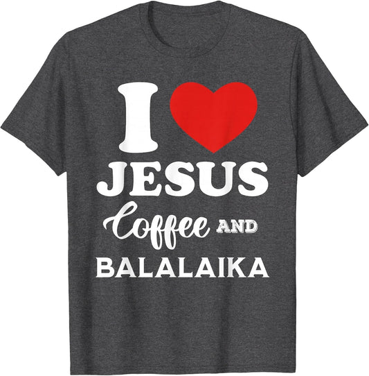 I Love Jesus Coffee and Playing Balalaika