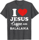 I Love Jesus Coffee and Playing Balalaika