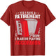 Yes I Have A Retirement Plan I Plan On Playing Accordion